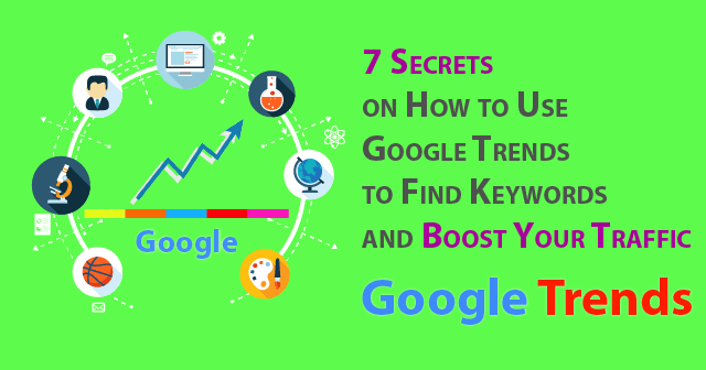 7 Secrets on How to Use Google Trends to Find Keywords and Boost Your Traffic