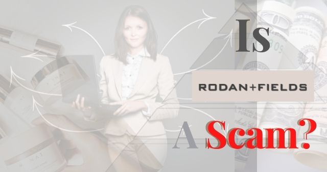 is Rodan + Fields a scam Is