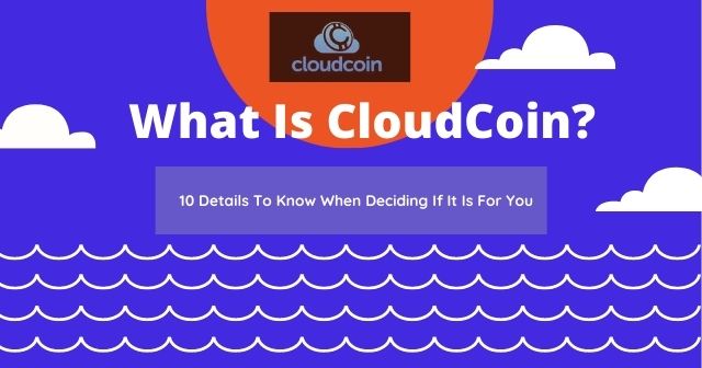 What is cloudcoin What Is CloudCoin 10 Details To Know When Deciding If It Is For You