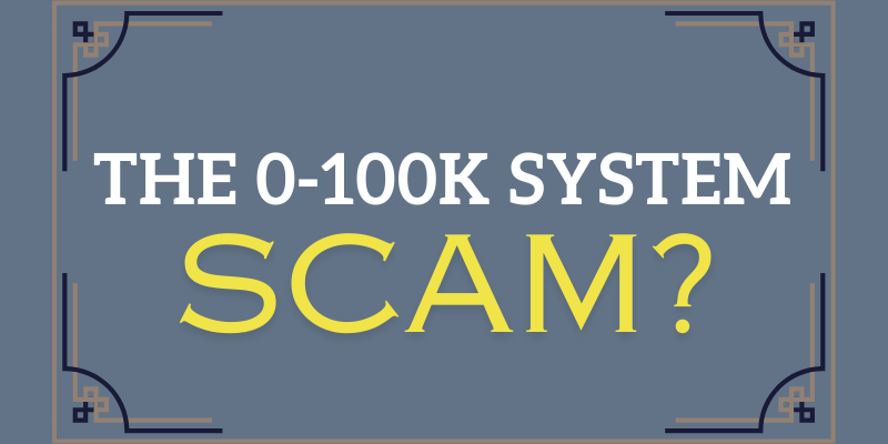 Is the 0-100K system a scam the 0 100K system scam