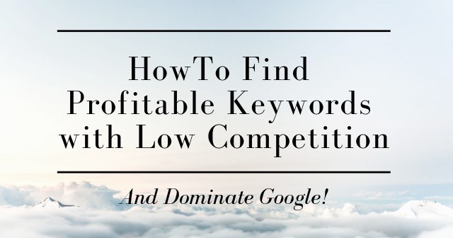 How to Find Profitable Keywords with Low Competition