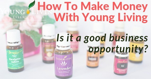 How to Make Money WIth Young Living Is It A Good Business Opportunity